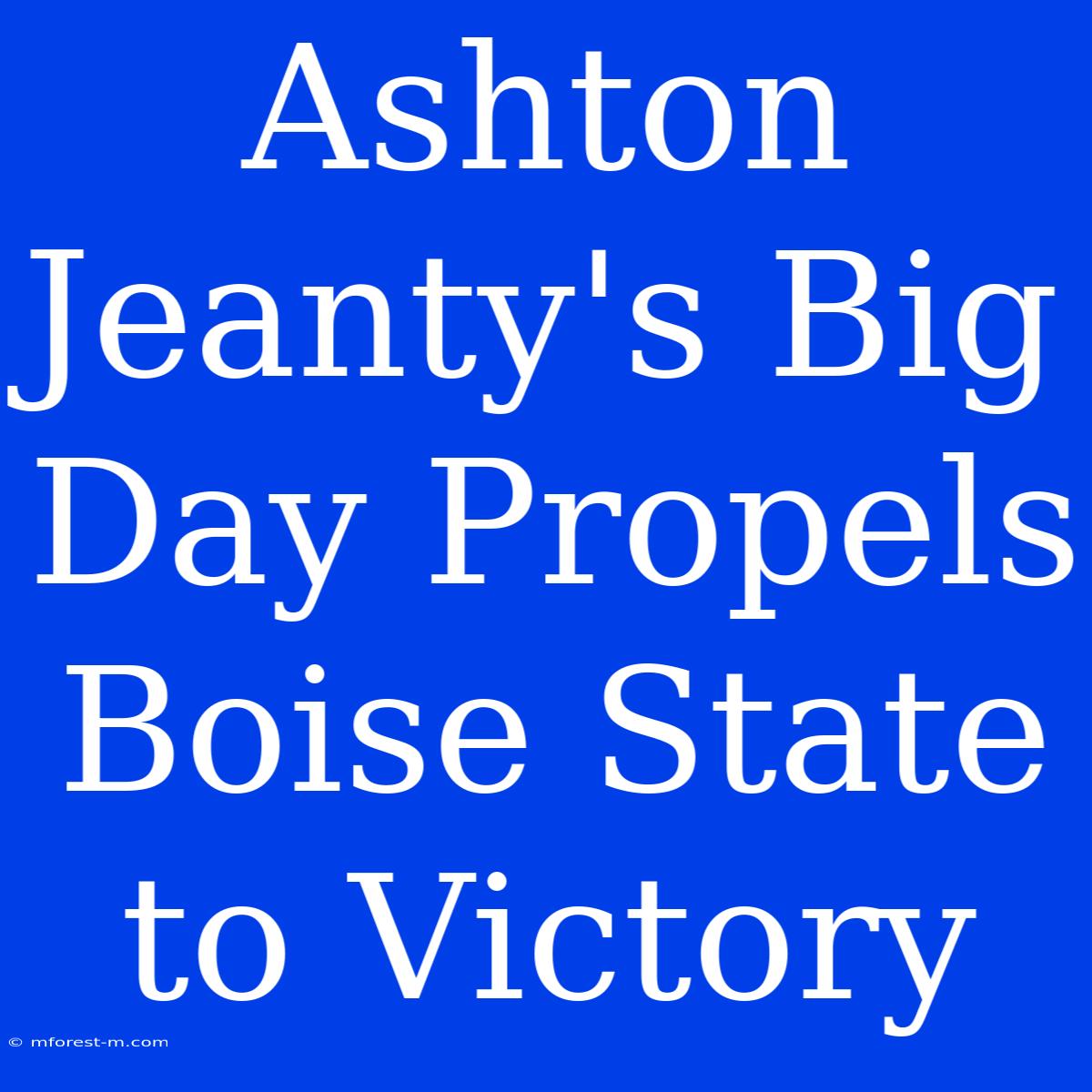 Ashton Jeanty's Big Day Propels Boise State To Victory