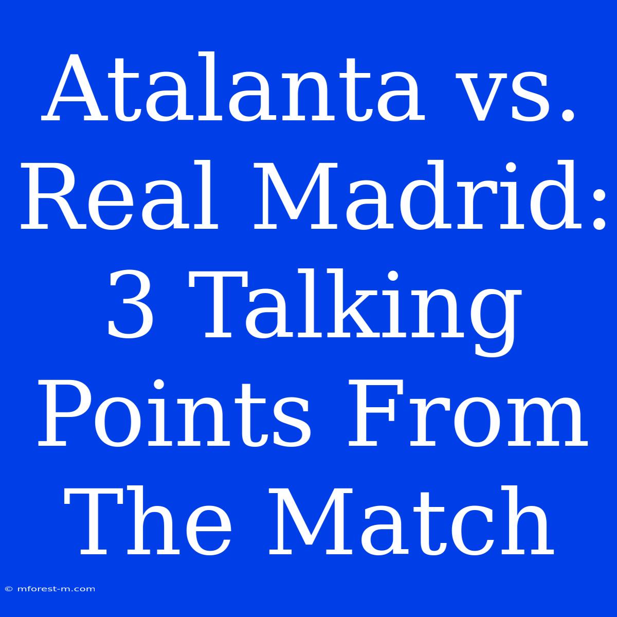 Atalanta Vs. Real Madrid: 3 Talking Points From The Match