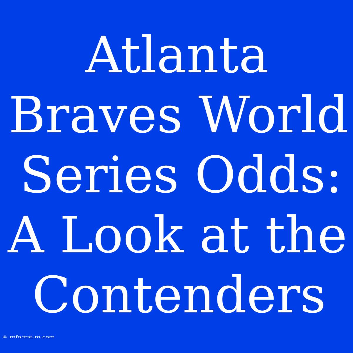 Atlanta Braves World Series Odds: A Look At The Contenders 