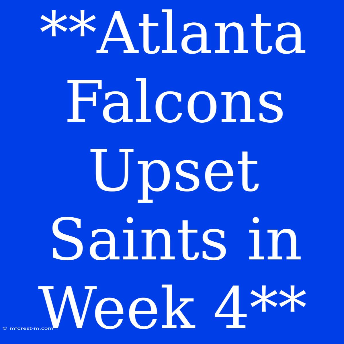 **Atlanta Falcons Upset Saints In Week 4**