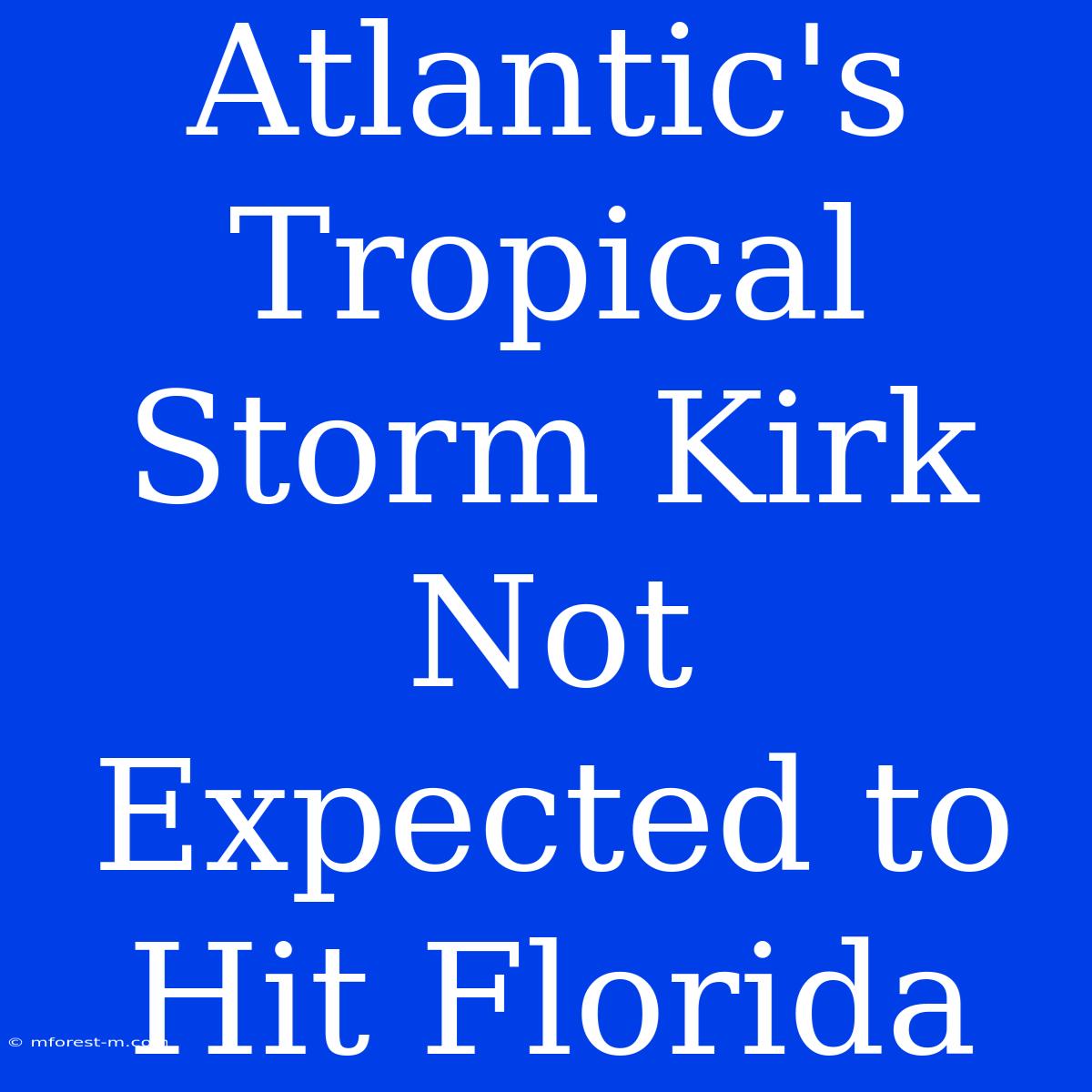 Atlantic's Tropical Storm Kirk Not Expected To Hit Florida