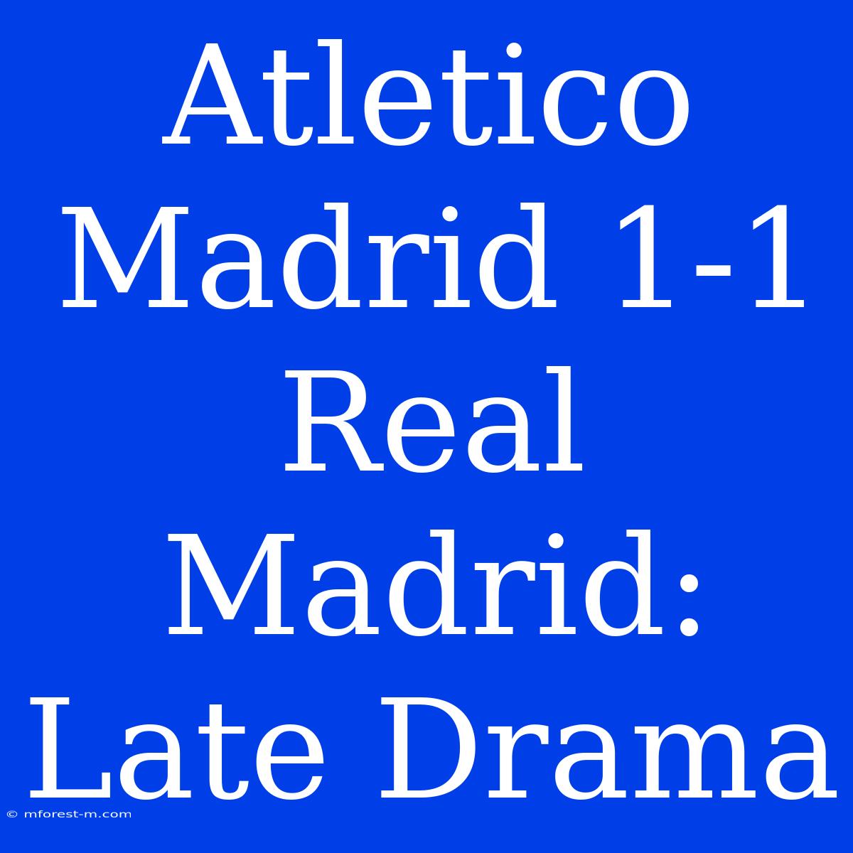 Atletico Madrid 1-1 Real Madrid: Late Drama