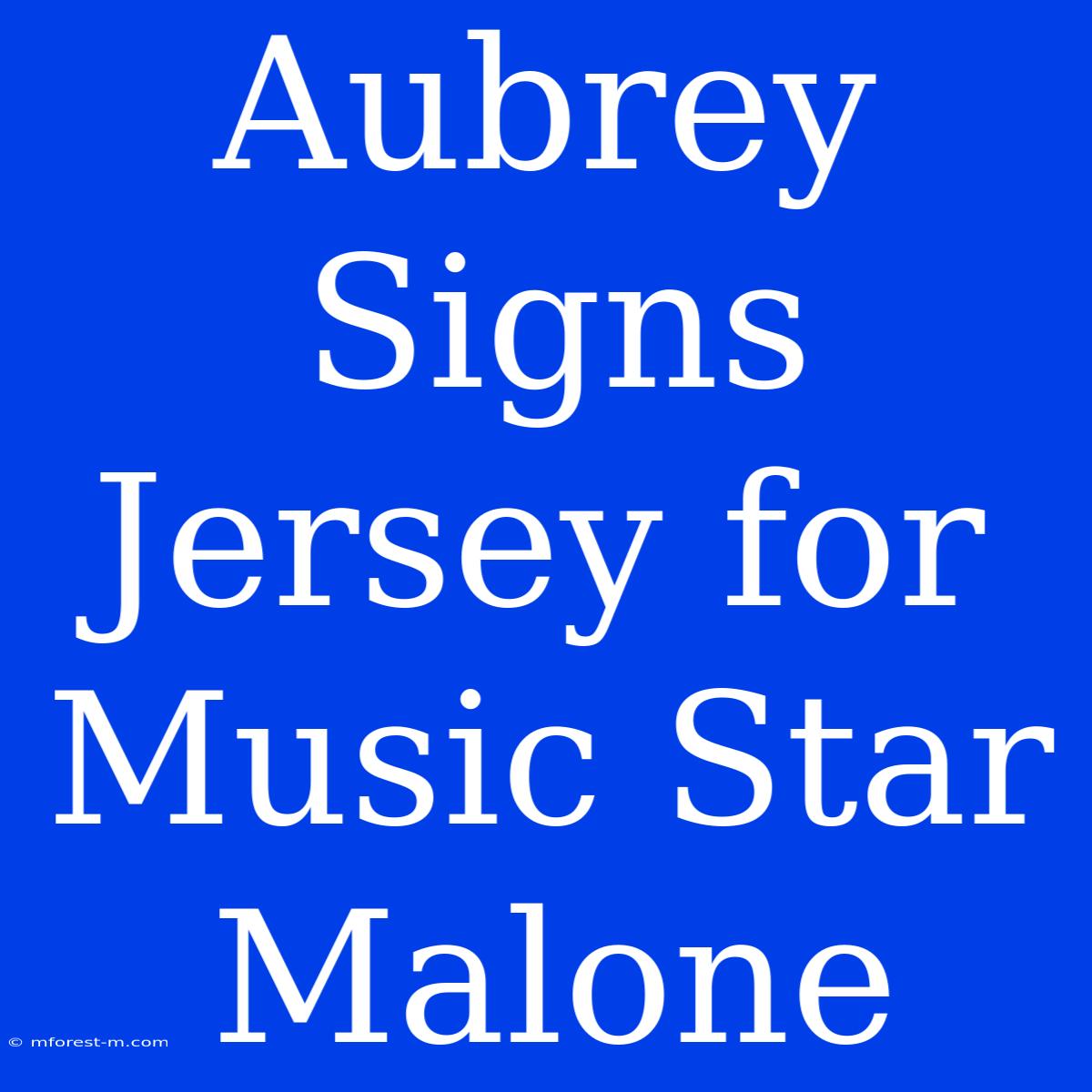 Aubrey Signs Jersey For Music Star Malone