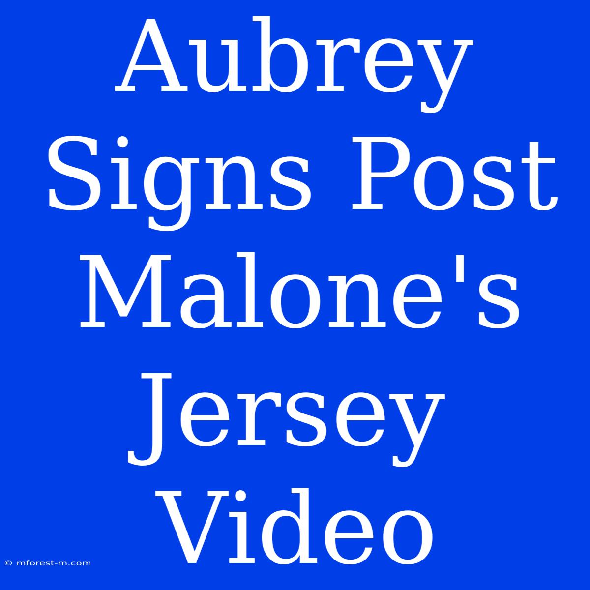 Aubrey Signs Post Malone's Jersey Video