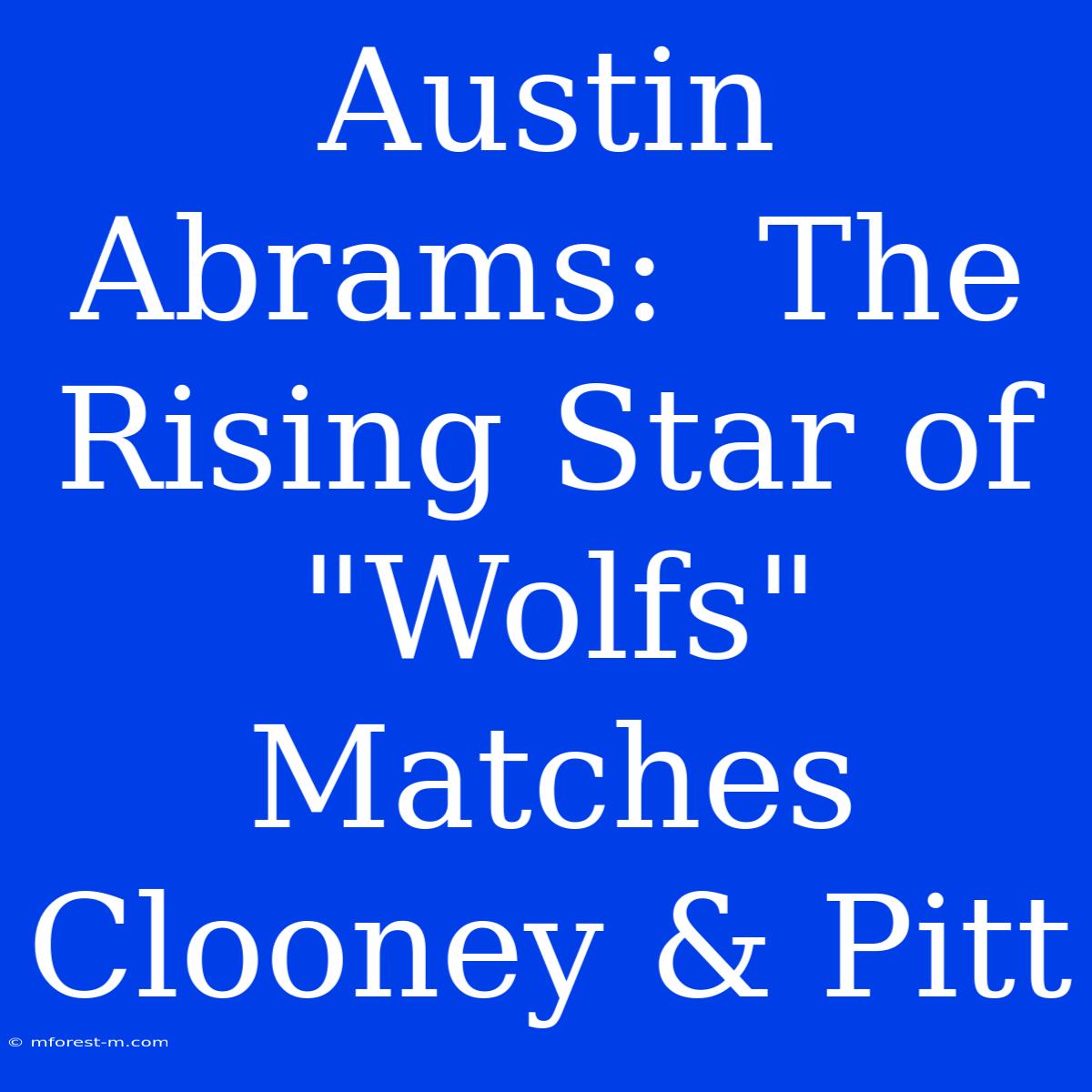 Austin Abrams:  The Rising Star Of 