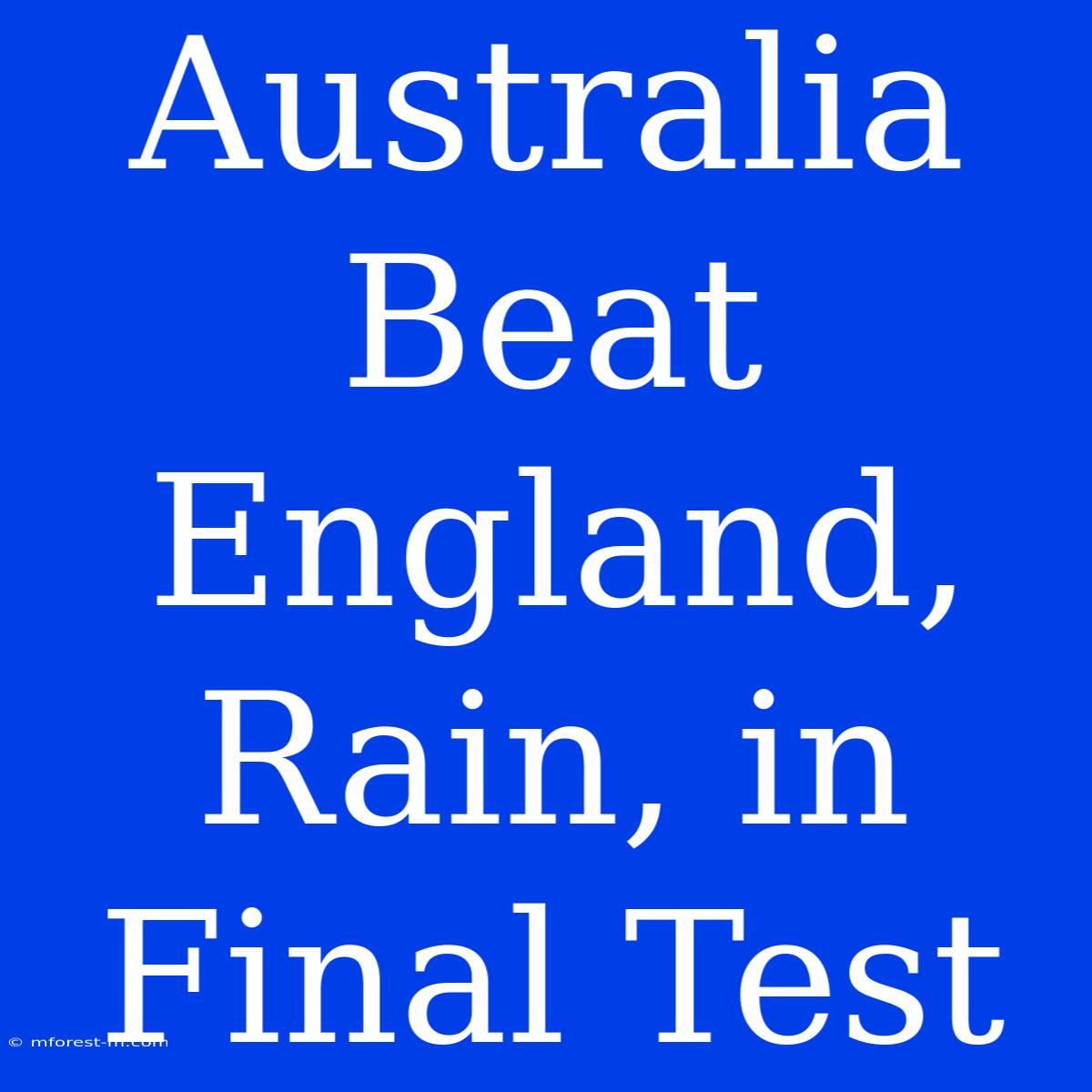 Australia Beat England, Rain, In Final Test