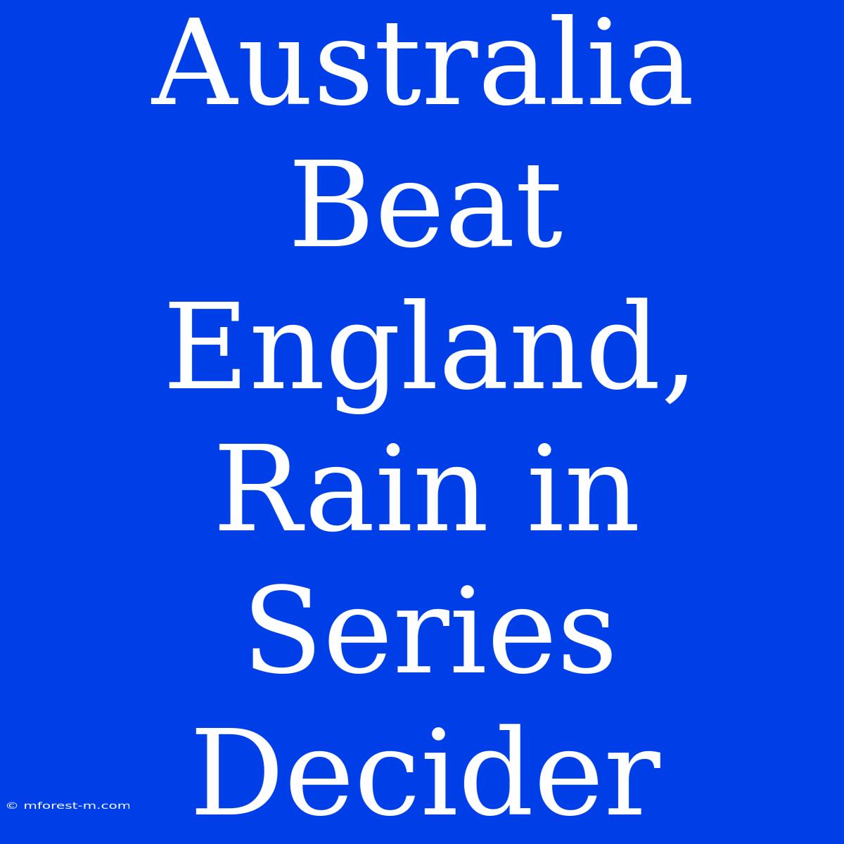 Australia Beat England, Rain In Series Decider