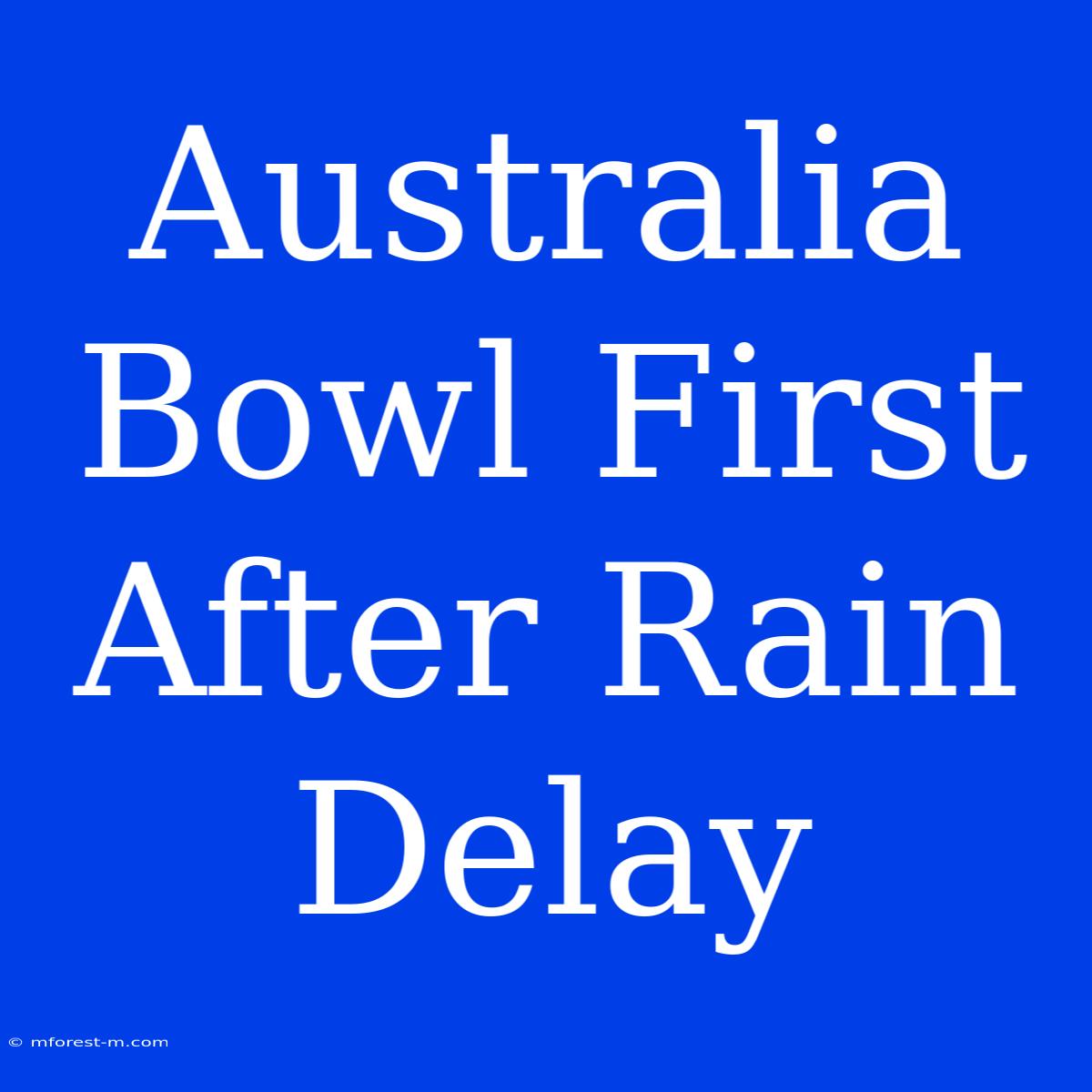 Australia Bowl First After Rain Delay