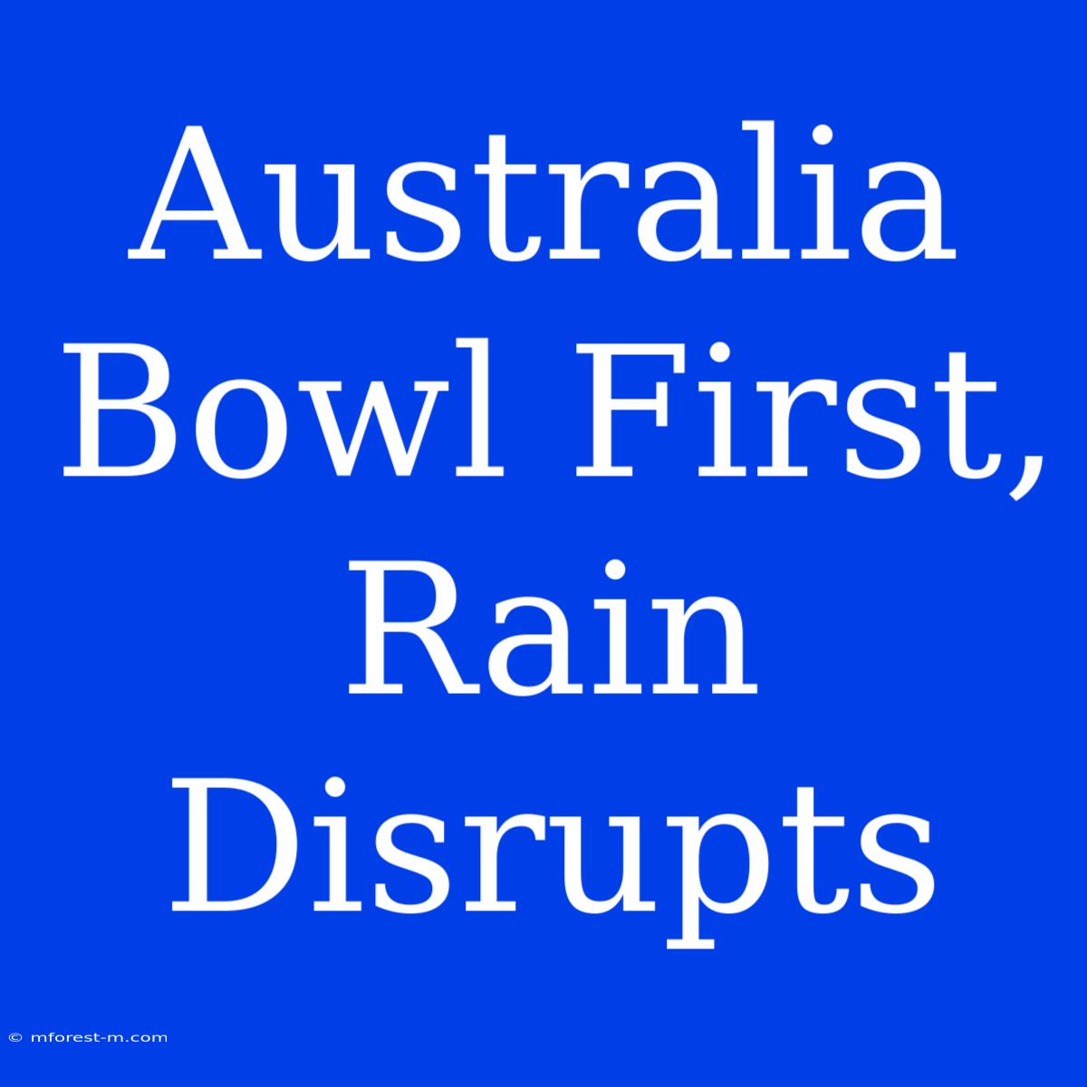 Australia Bowl First, Rain Disrupts