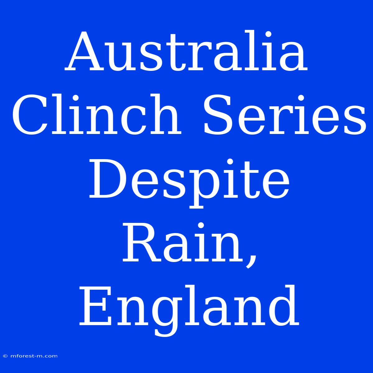 Australia Clinch Series Despite Rain, England