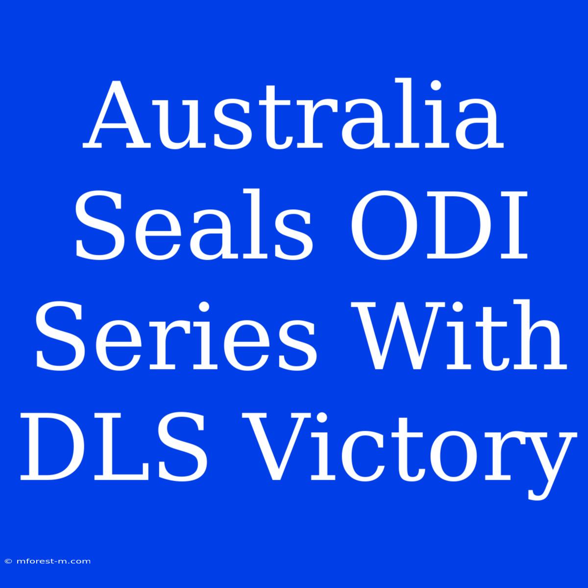 Australia Seals ODI Series With DLS Victory