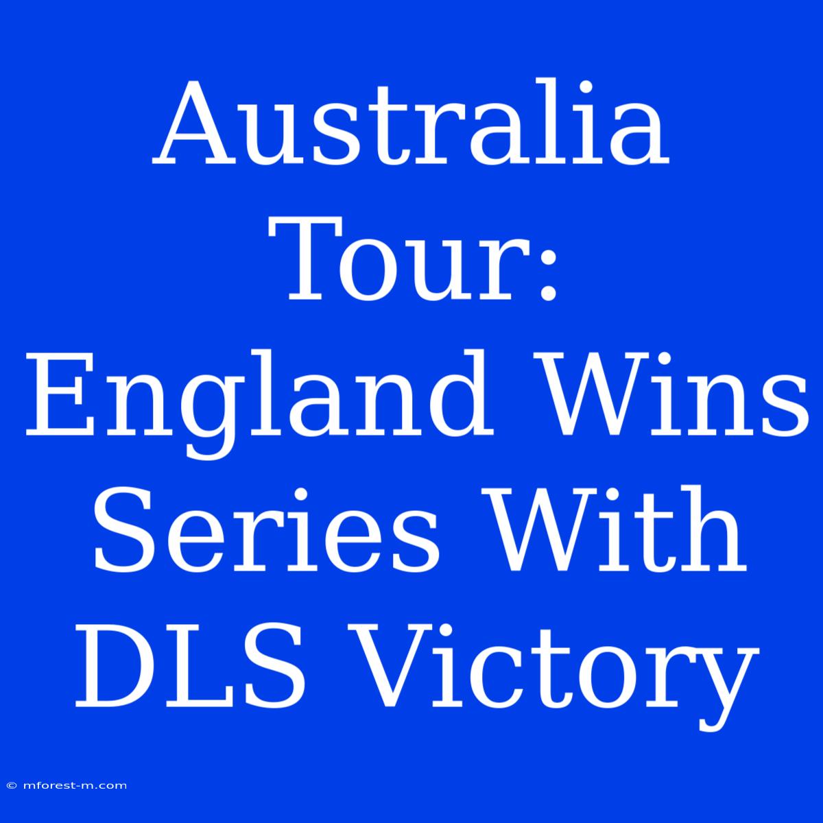 Australia Tour: England Wins Series With DLS Victory