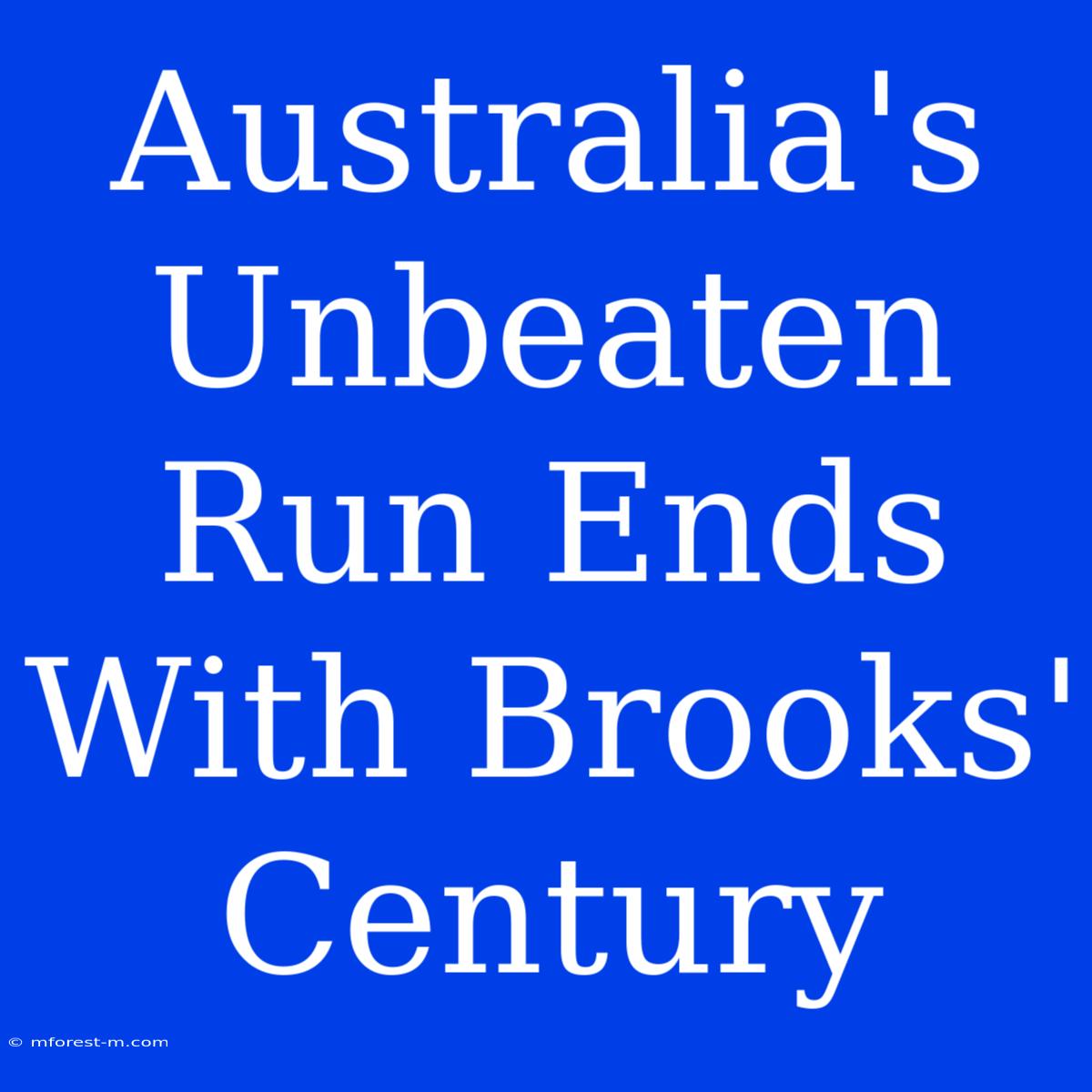 Australia's Unbeaten Run Ends With Brooks' Century