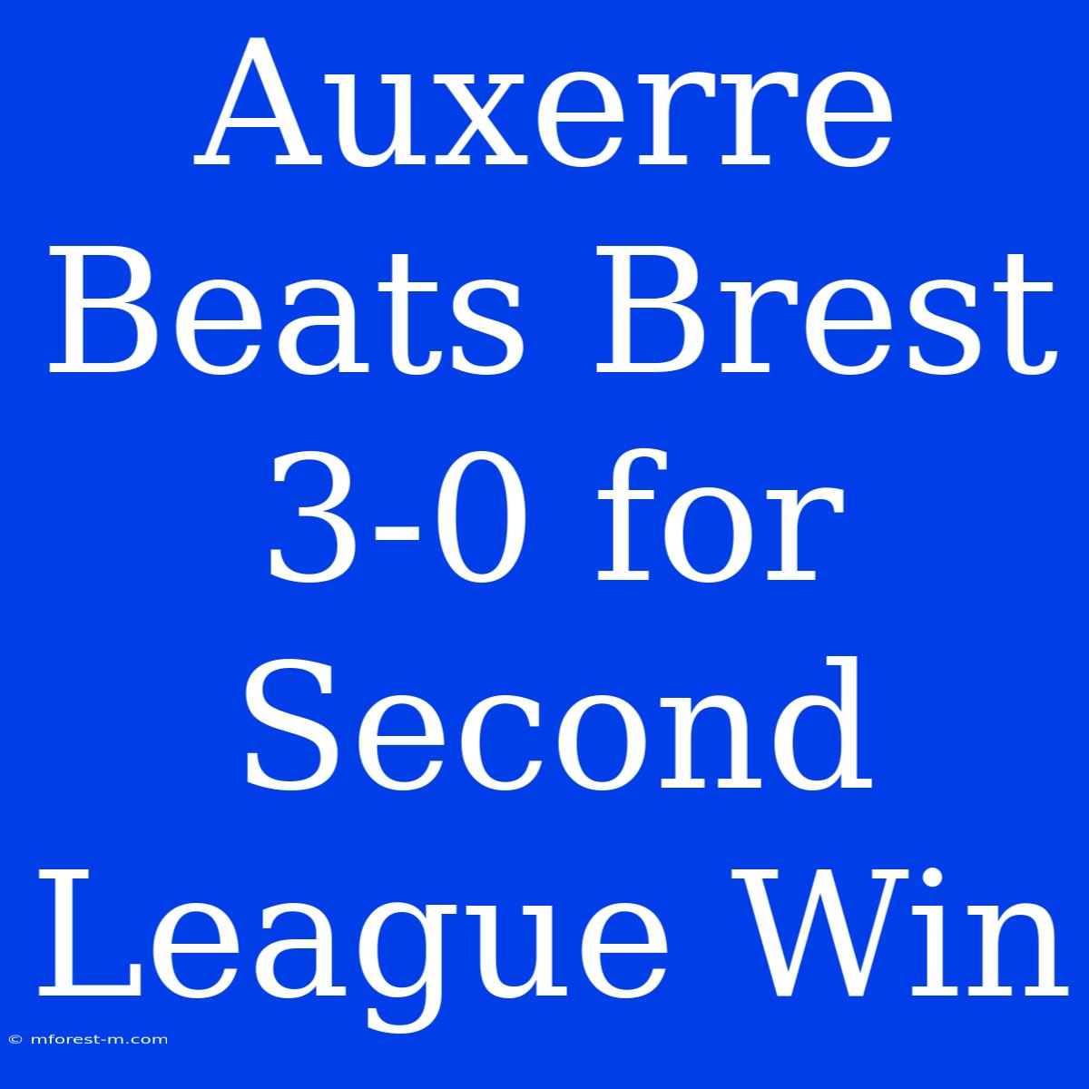 Auxerre Beats Brest 3-0 For Second League Win