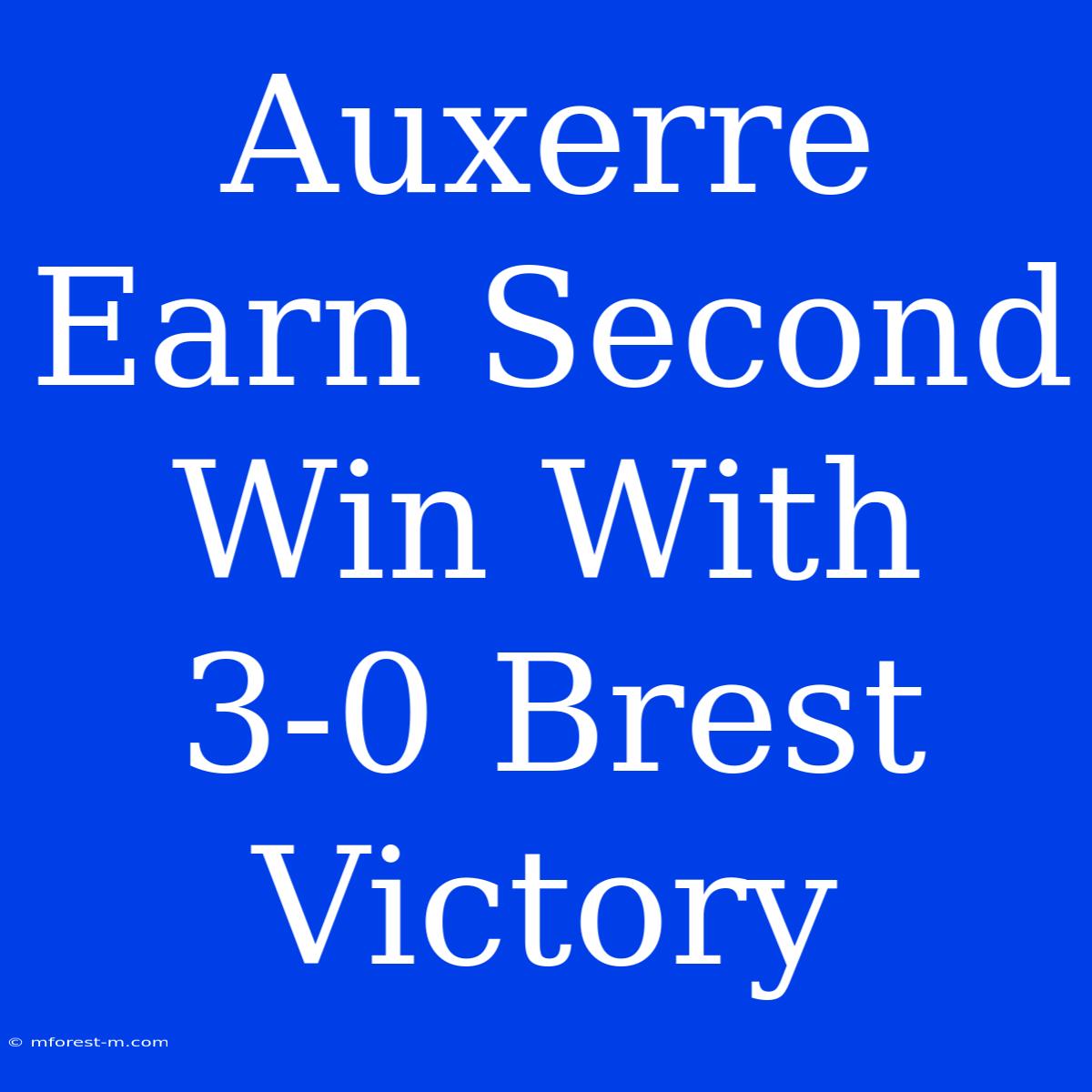 Auxerre Earn Second Win With 3-0 Brest Victory