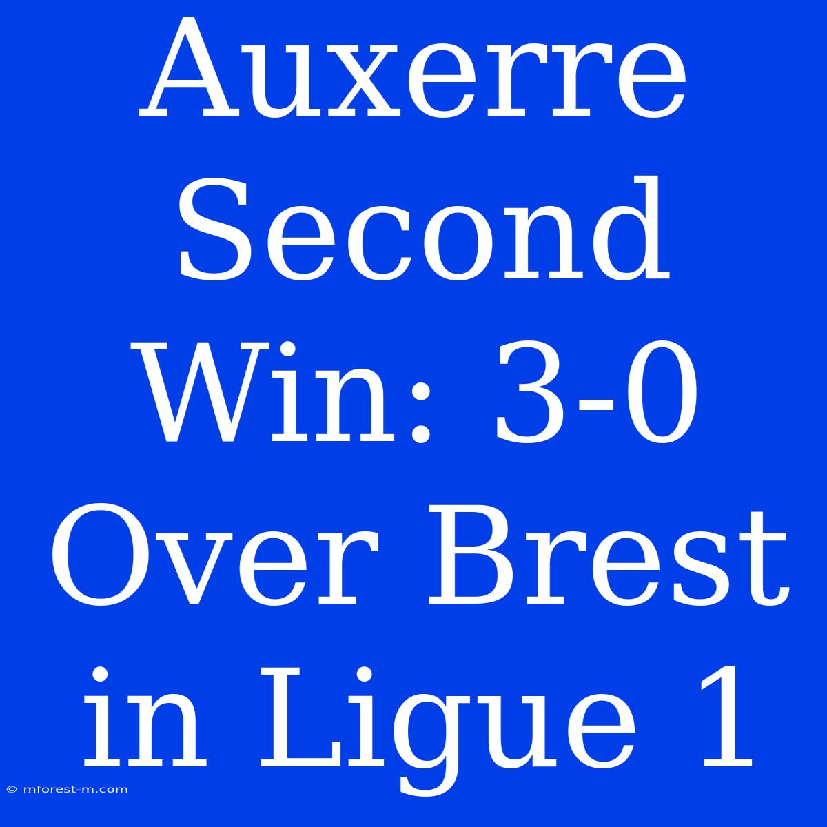 Auxerre Second Win: 3-0 Over Brest In Ligue 1