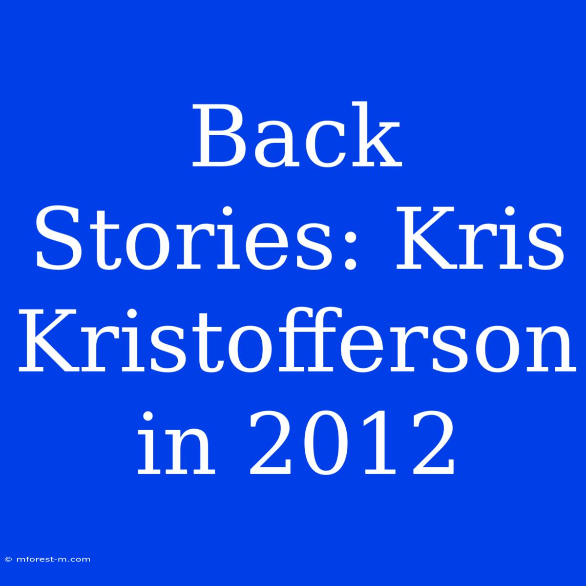 Back Stories: Kris Kristofferson In 2012