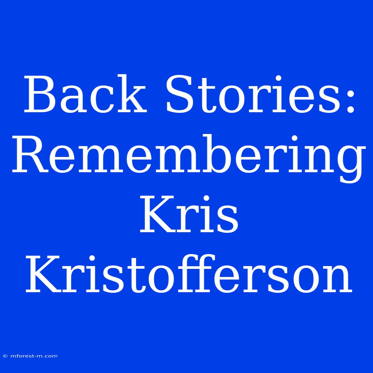 Back Stories: Remembering Kris Kristofferson