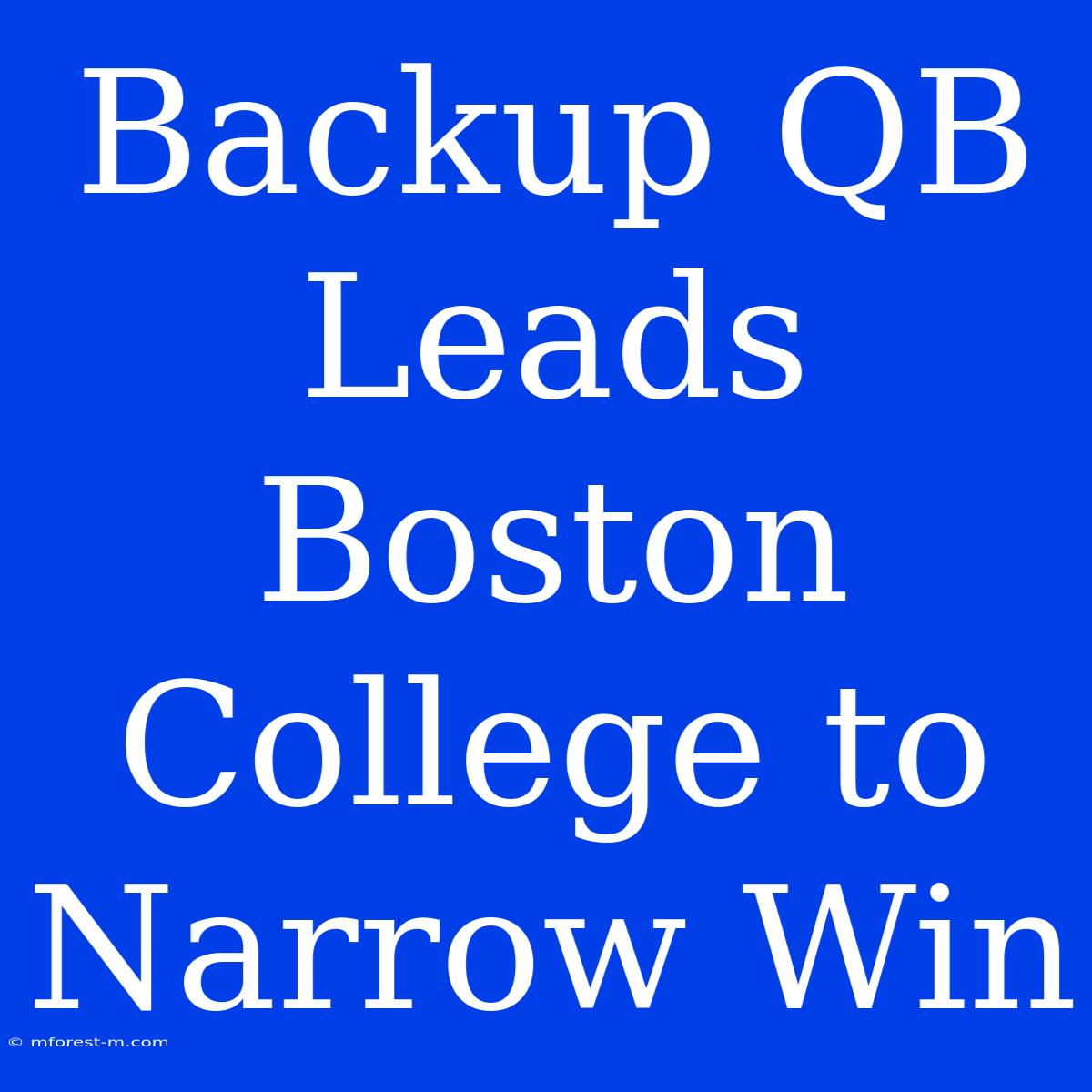 Backup QB Leads Boston College To Narrow Win