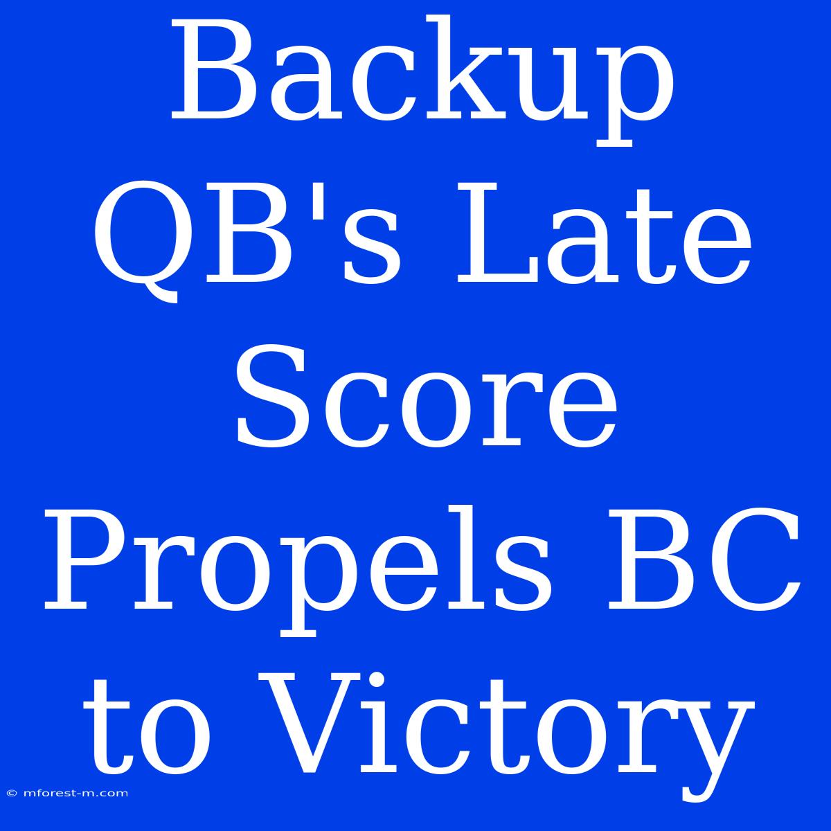 Backup QB's Late Score Propels BC To Victory