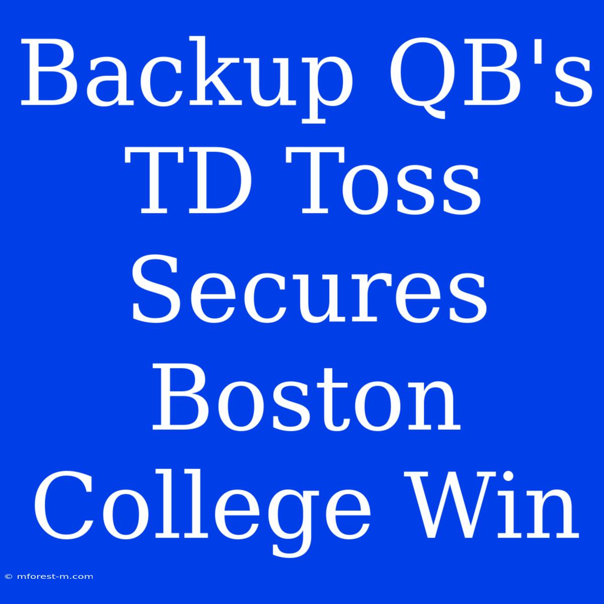 Backup QB's TD Toss Secures Boston College Win 