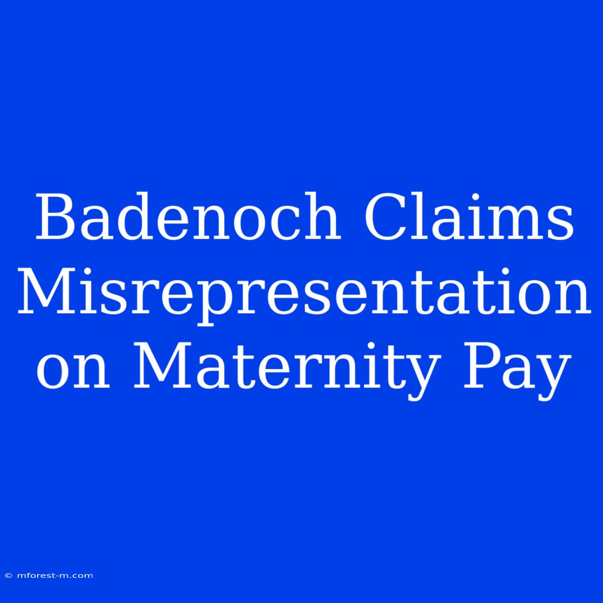 Badenoch Claims Misrepresentation On Maternity Pay