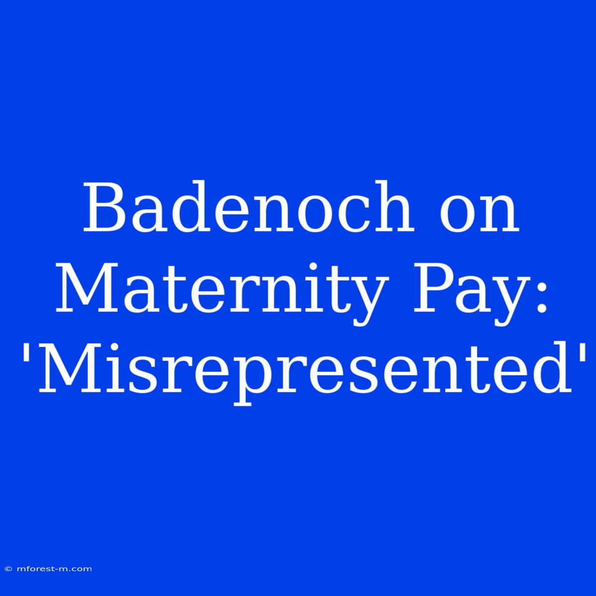 Badenoch On Maternity Pay: 'Misrepresented'