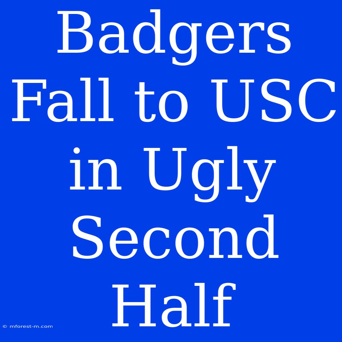 Badgers Fall To USC In Ugly Second Half