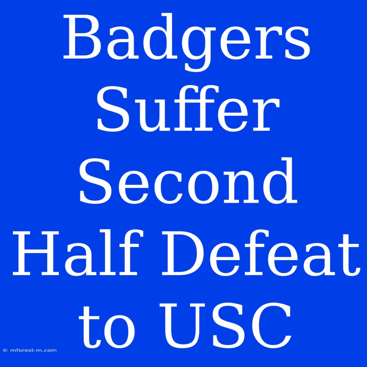 Badgers Suffer Second Half Defeat To USC