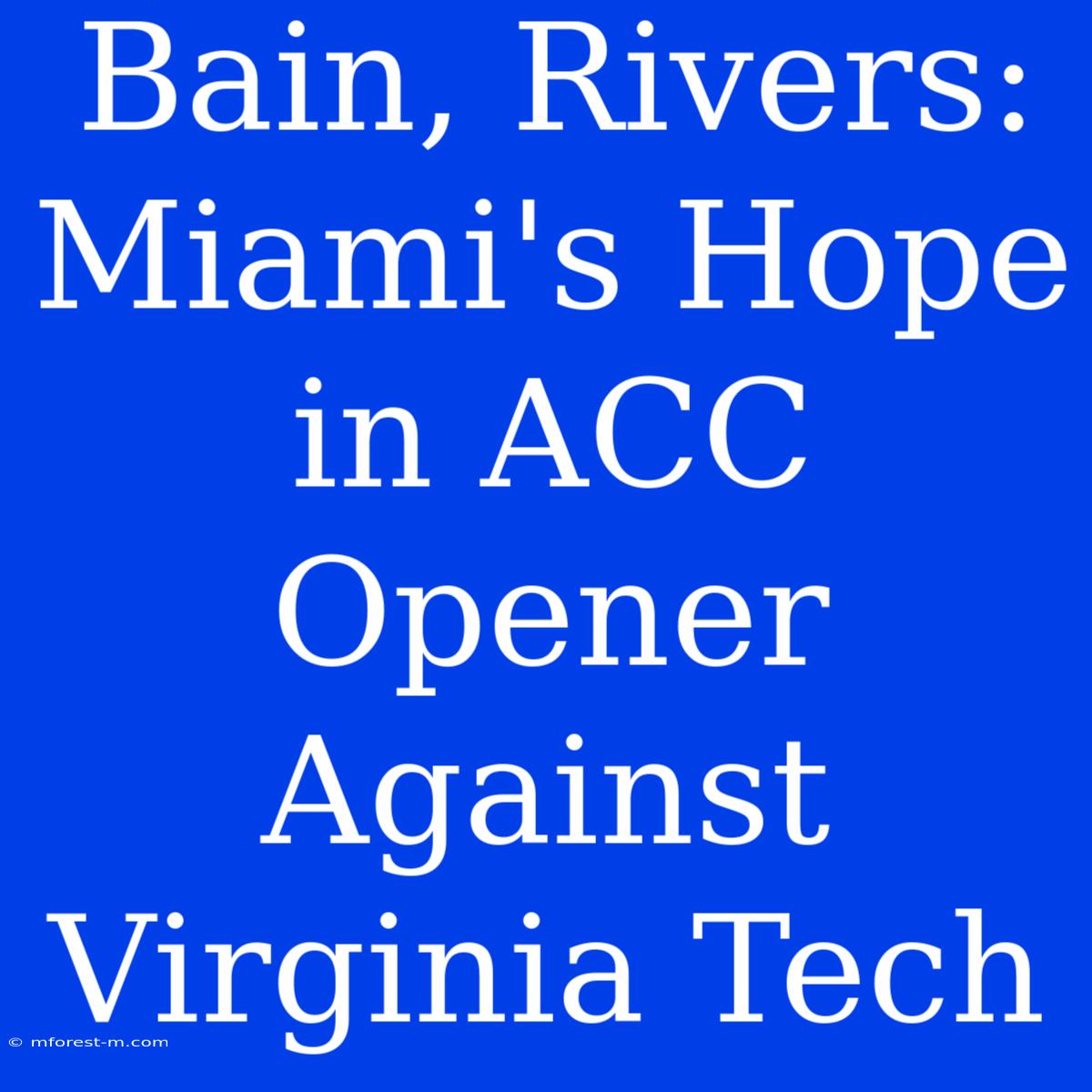 Bain, Rivers: Miami's Hope In ACC Opener Against Virginia Tech