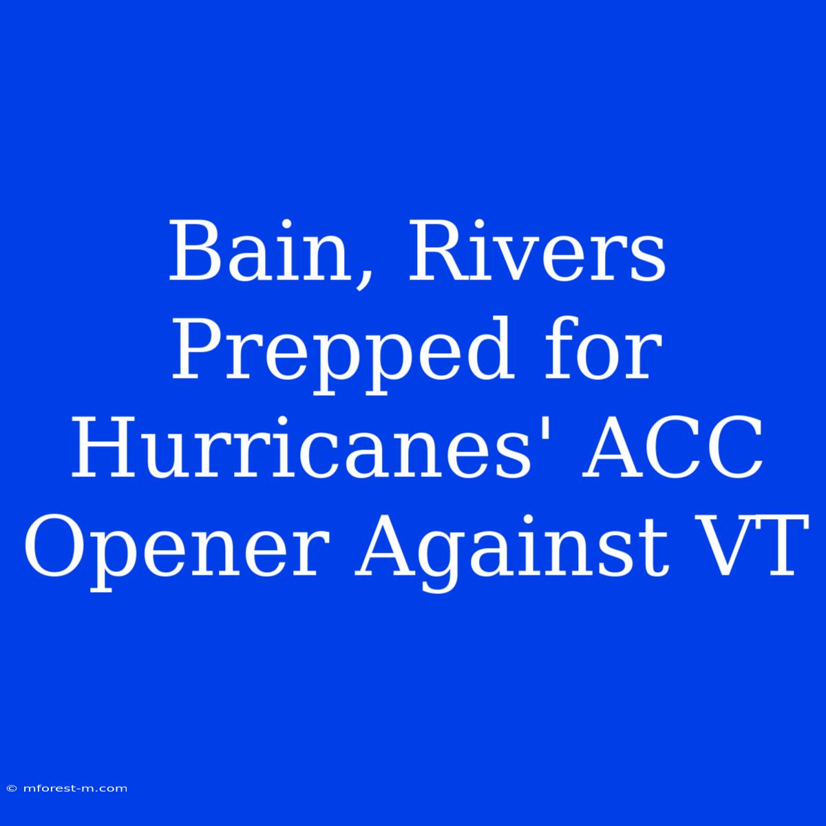 Bain, Rivers Prepped For Hurricanes' ACC Opener Against VT