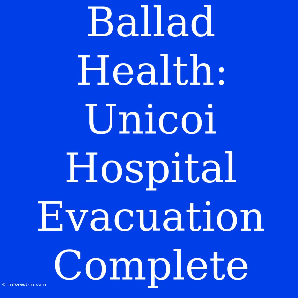 Ballad Health: Unicoi Hospital Evacuation Complete