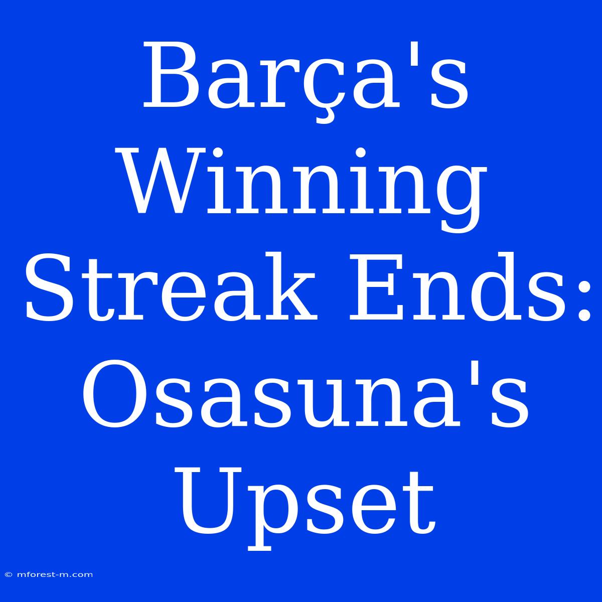 Barça's Winning Streak Ends: Osasuna's Upset