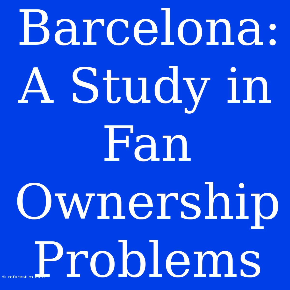 Barcelona: A Study In Fan Ownership Problems