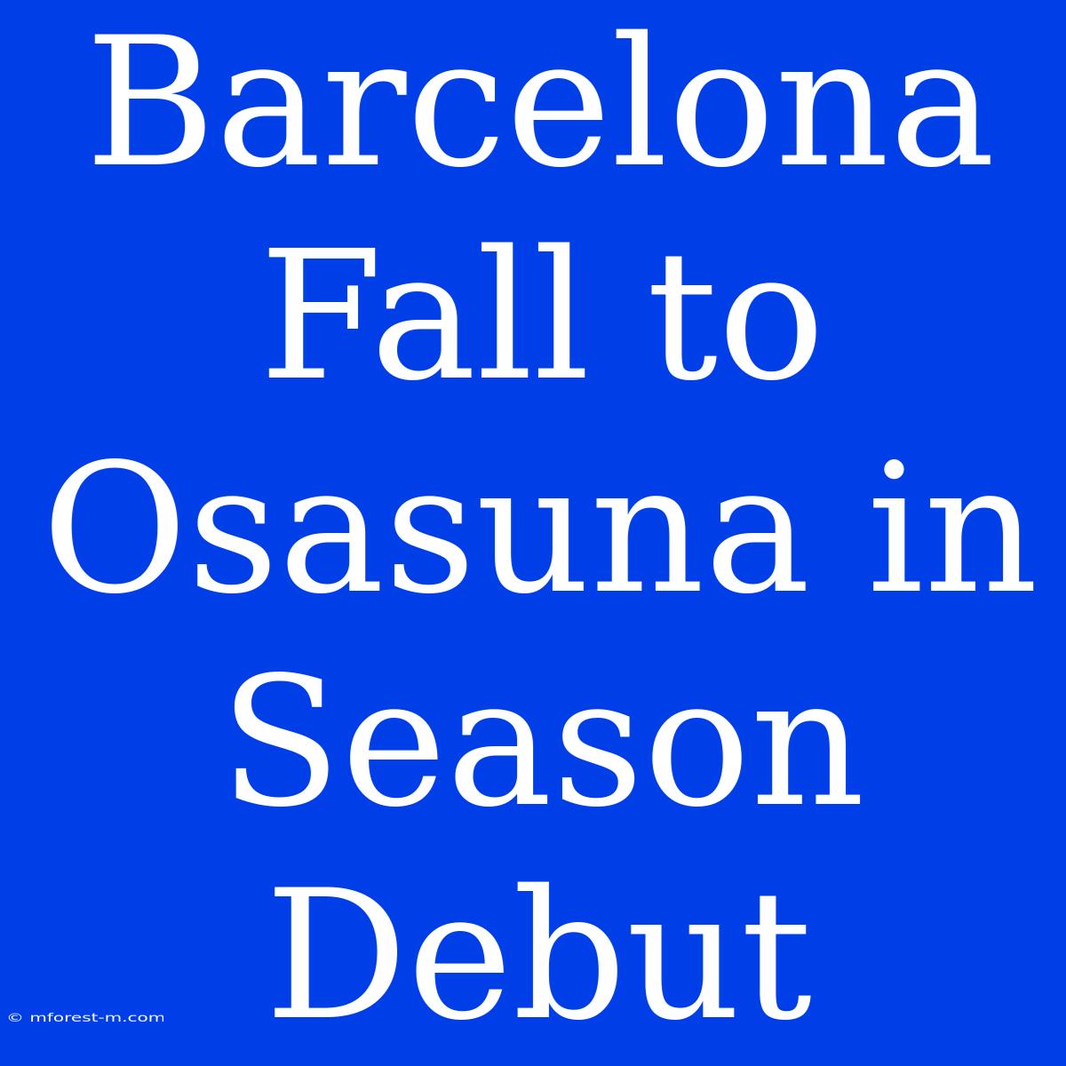 Barcelona Fall To Osasuna In Season Debut