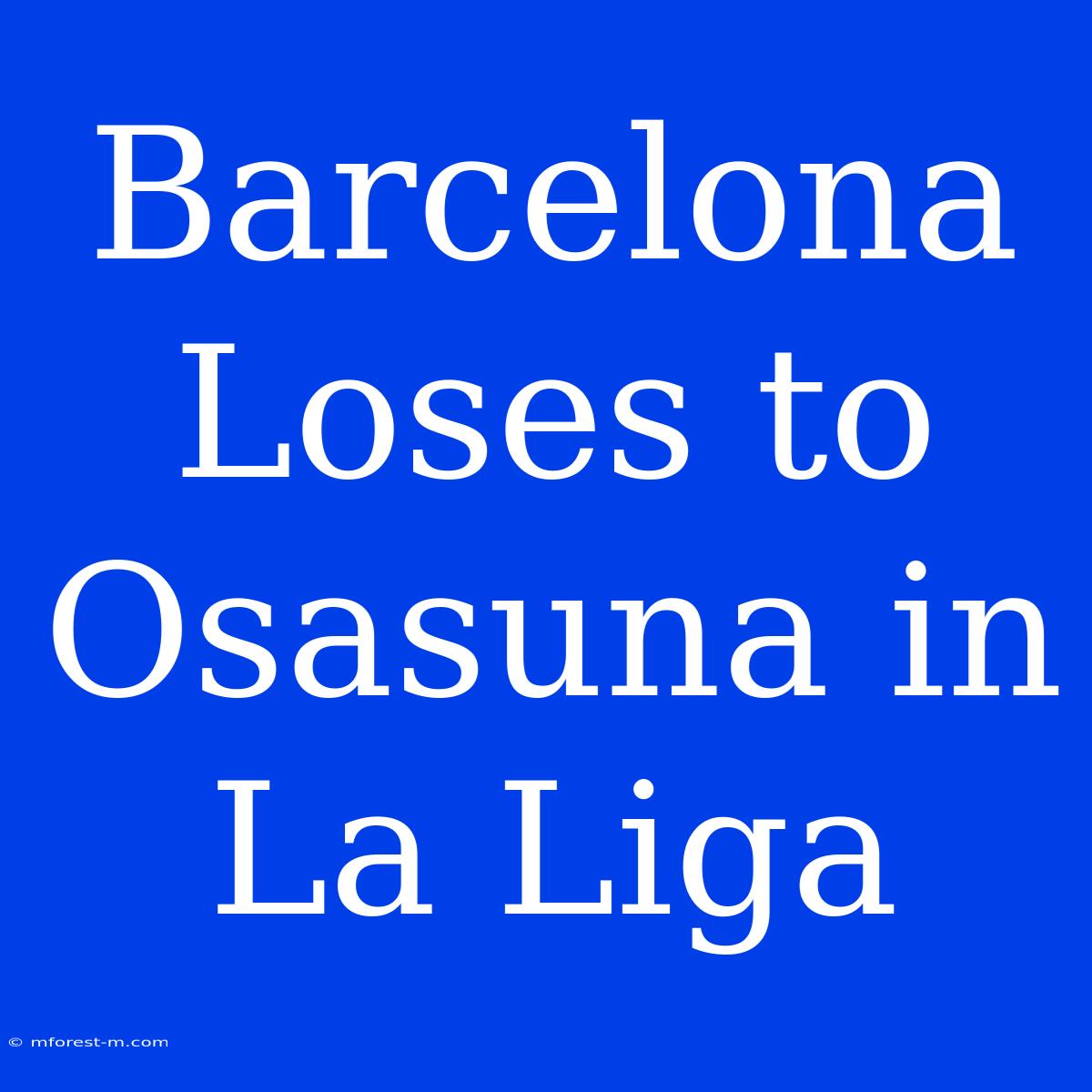 Barcelona Loses To Osasuna In La Liga