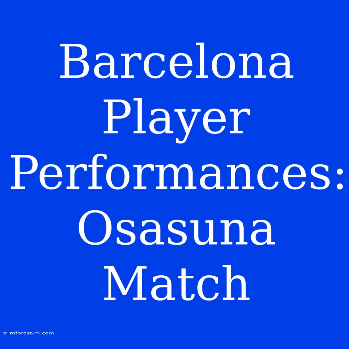 Barcelona Player Performances: Osasuna Match