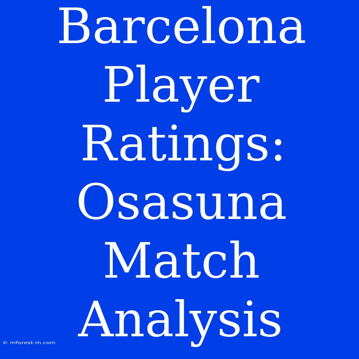 Barcelona Player Ratings: Osasuna Match Analysis