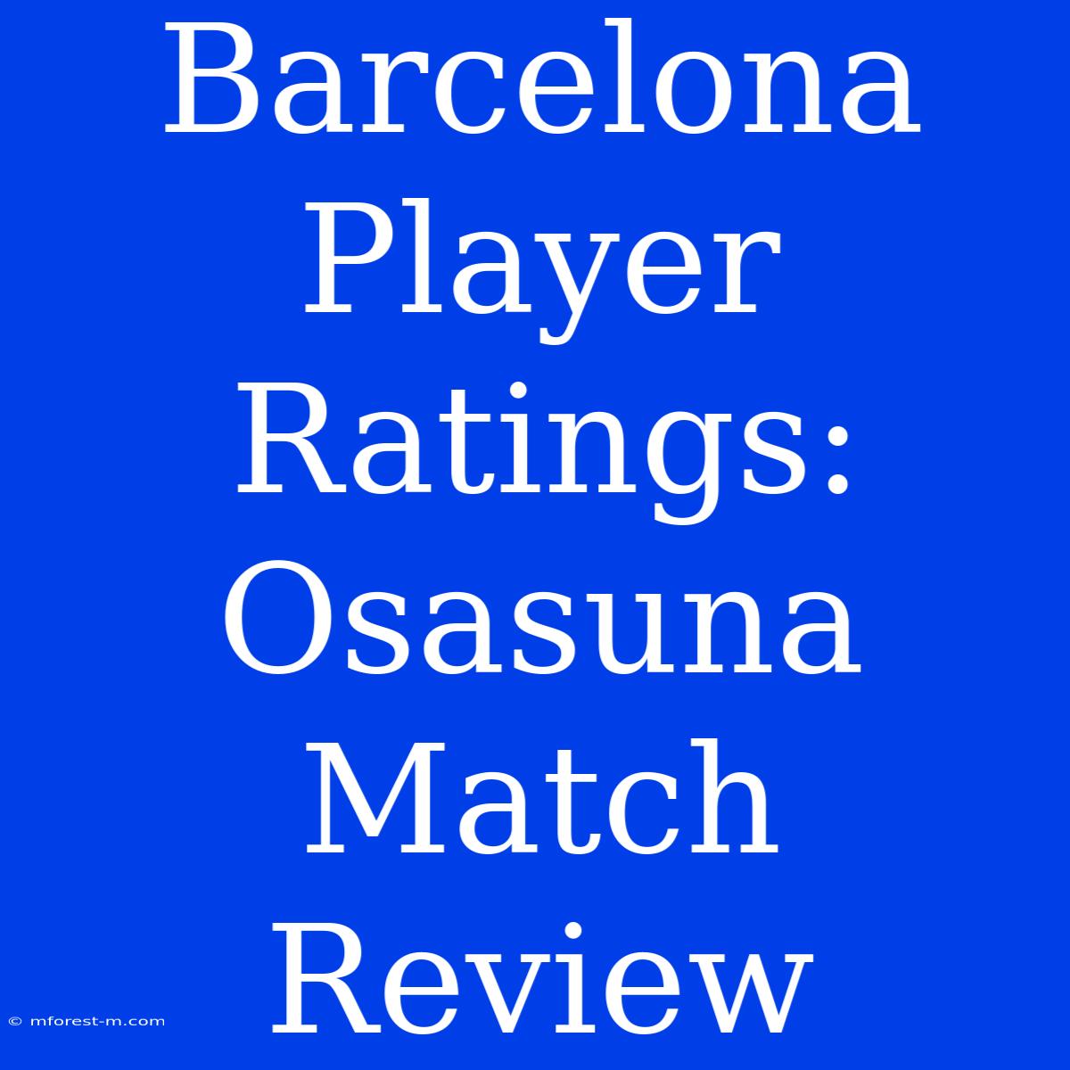 Barcelona Player Ratings: Osasuna Match Review