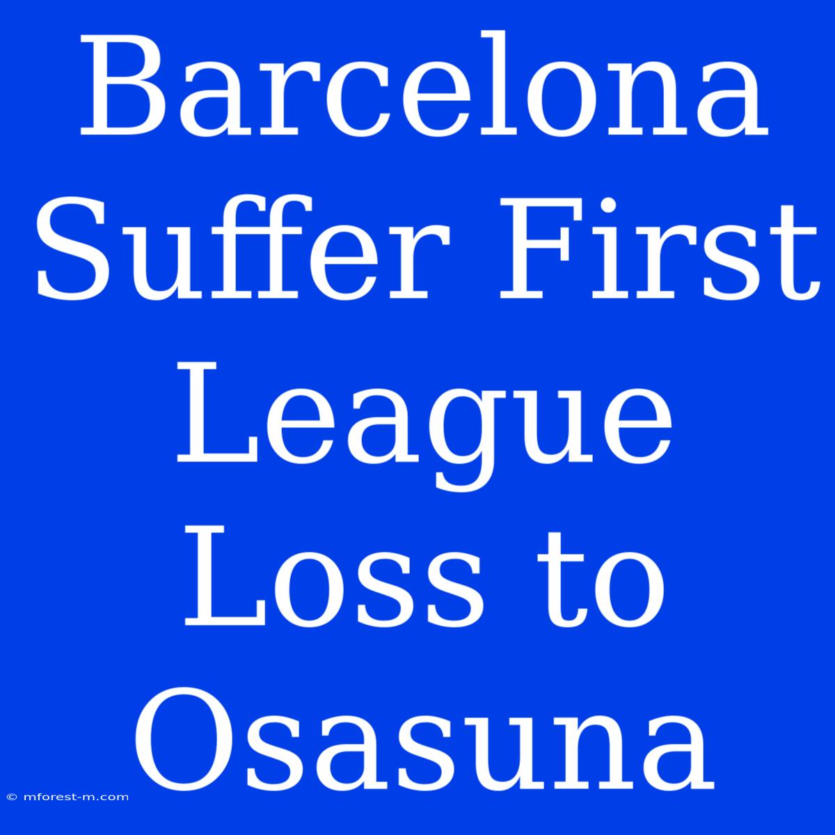 Barcelona Suffer First League Loss To Osasuna