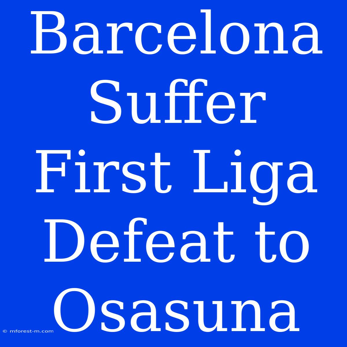 Barcelona Suffer First Liga Defeat To Osasuna