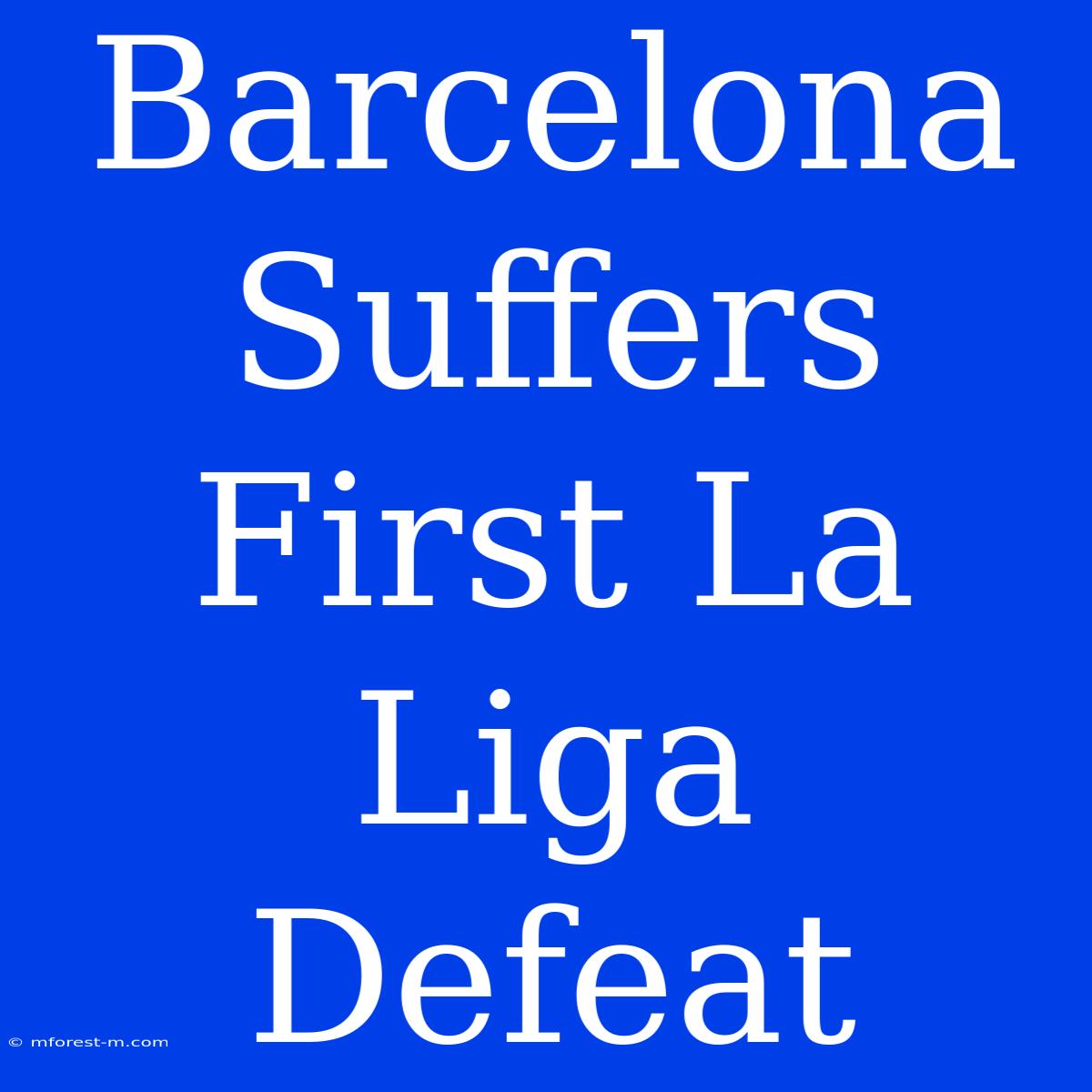 Barcelona Suffers First La Liga Defeat