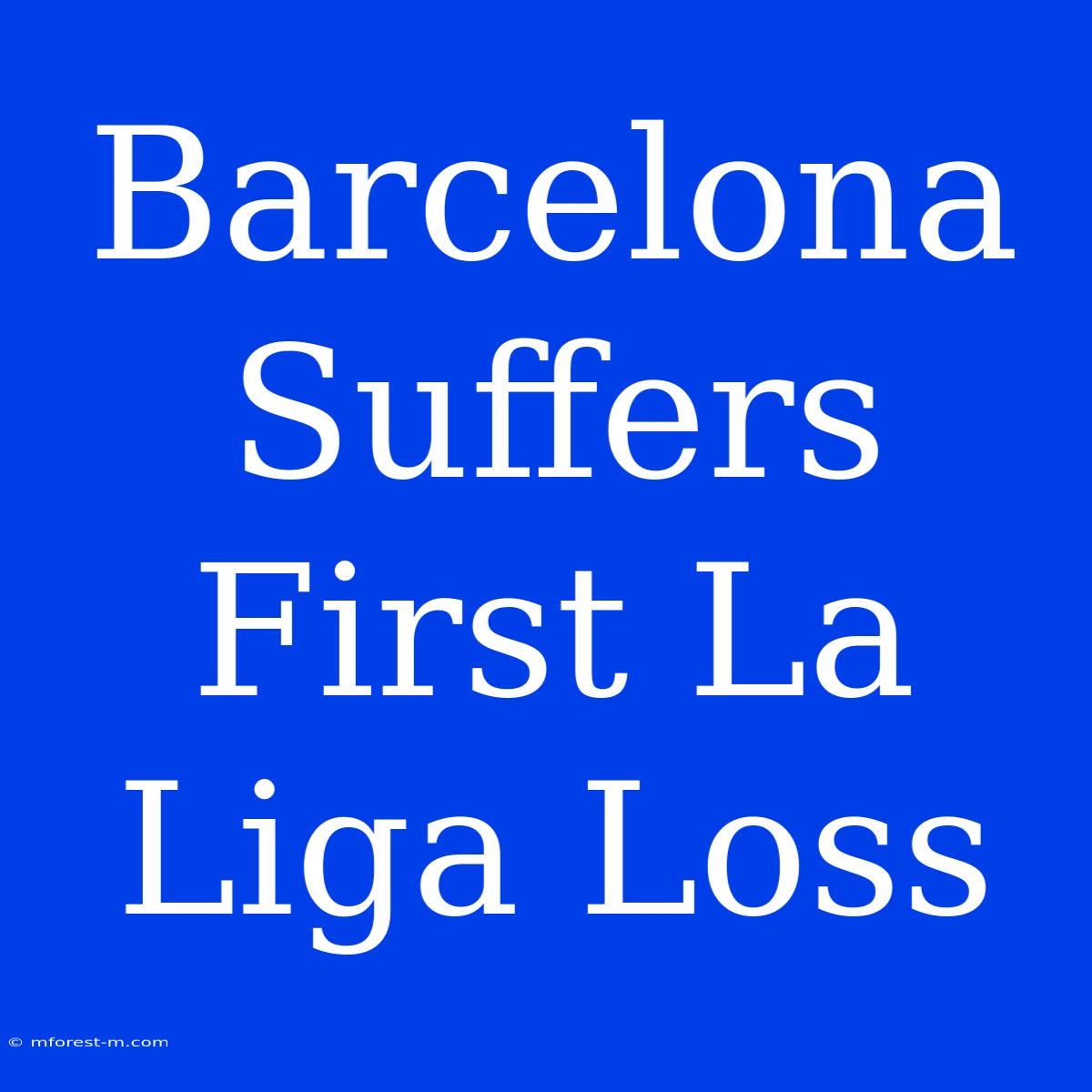 Barcelona Suffers First La Liga Loss 