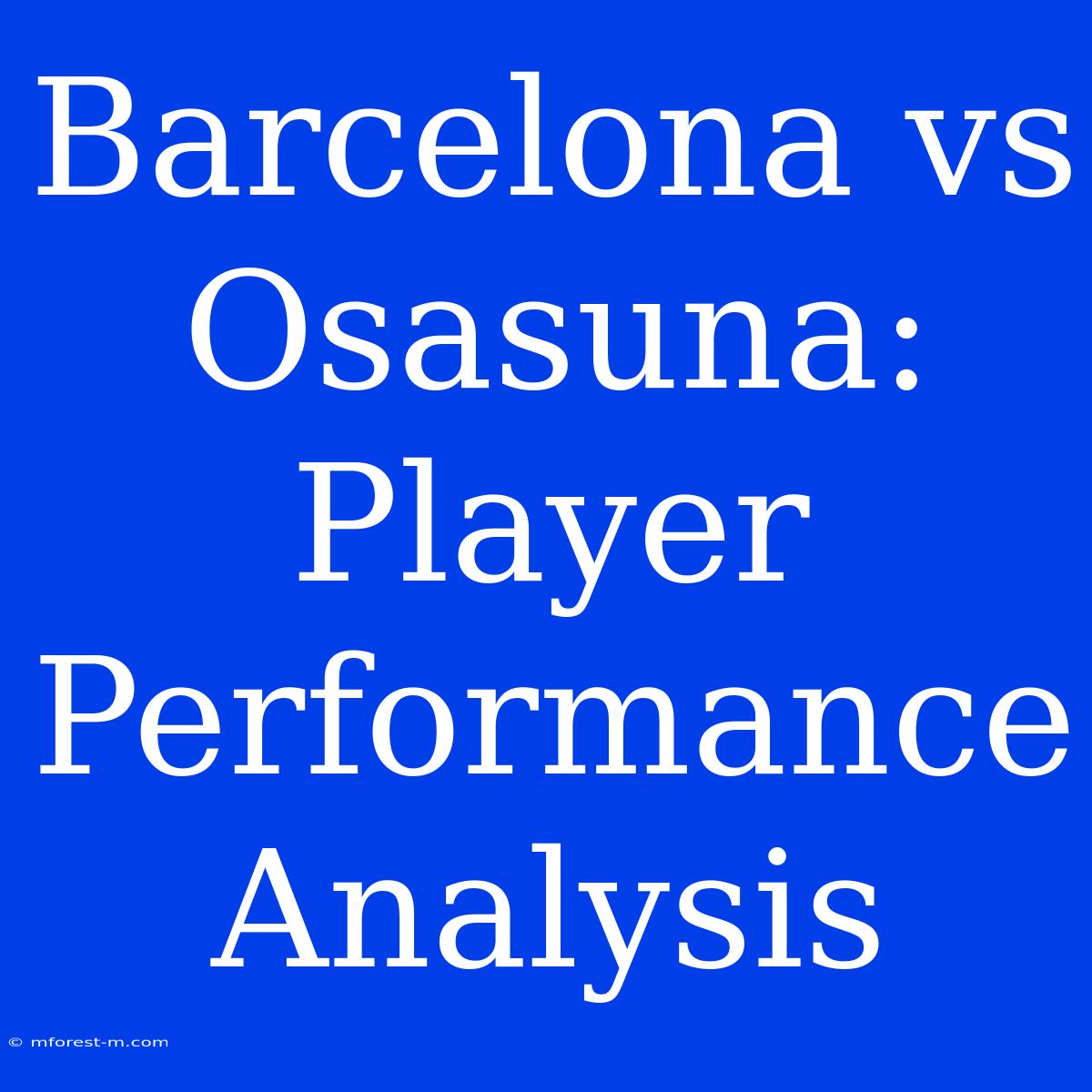 Barcelona Vs Osasuna: Player Performance Analysis 