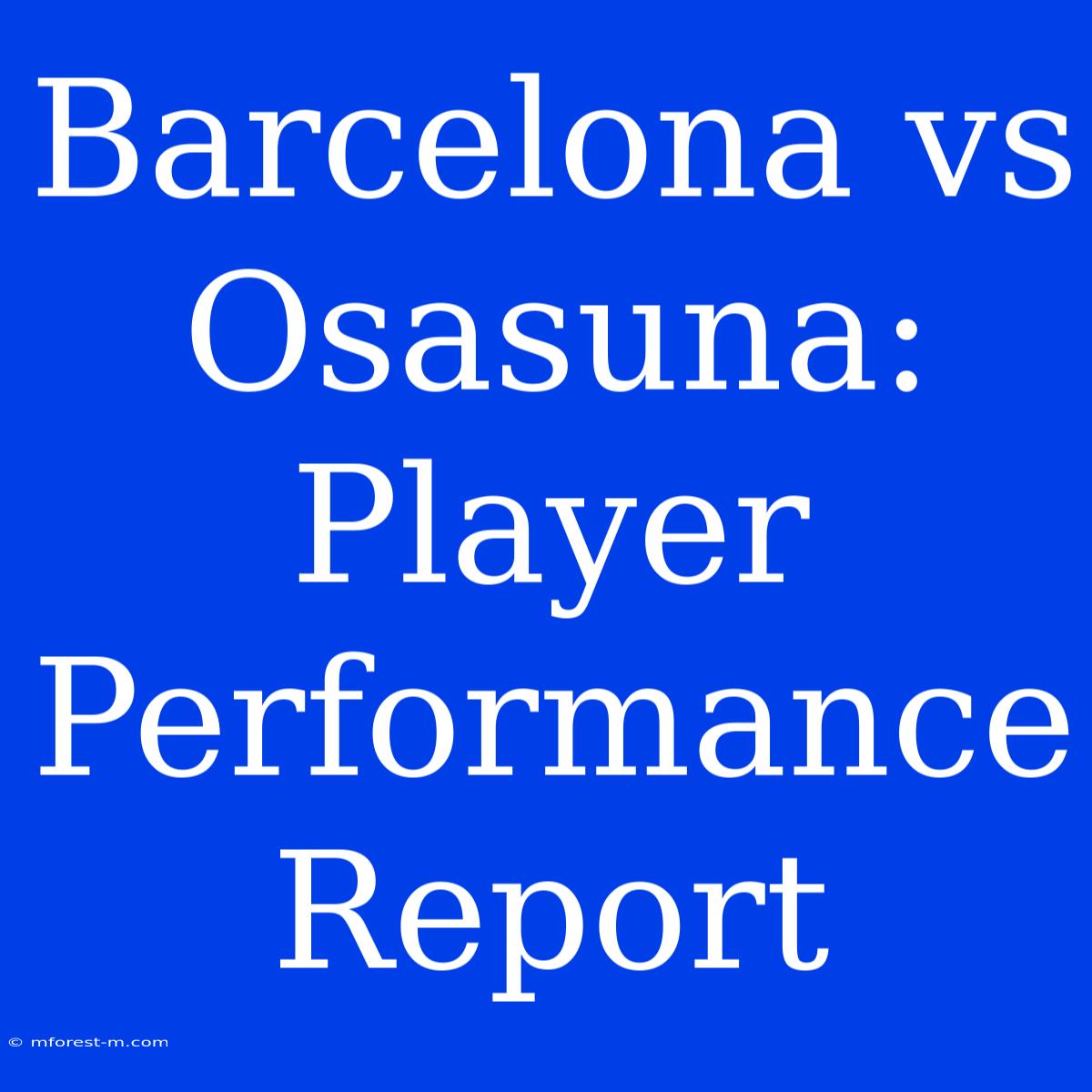 Barcelona Vs Osasuna: Player Performance Report