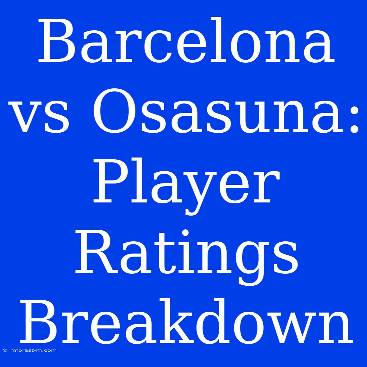 Barcelona Vs Osasuna: Player Ratings Breakdown