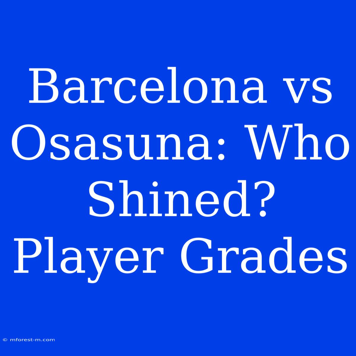 Barcelona Vs Osasuna: Who Shined? Player Grades