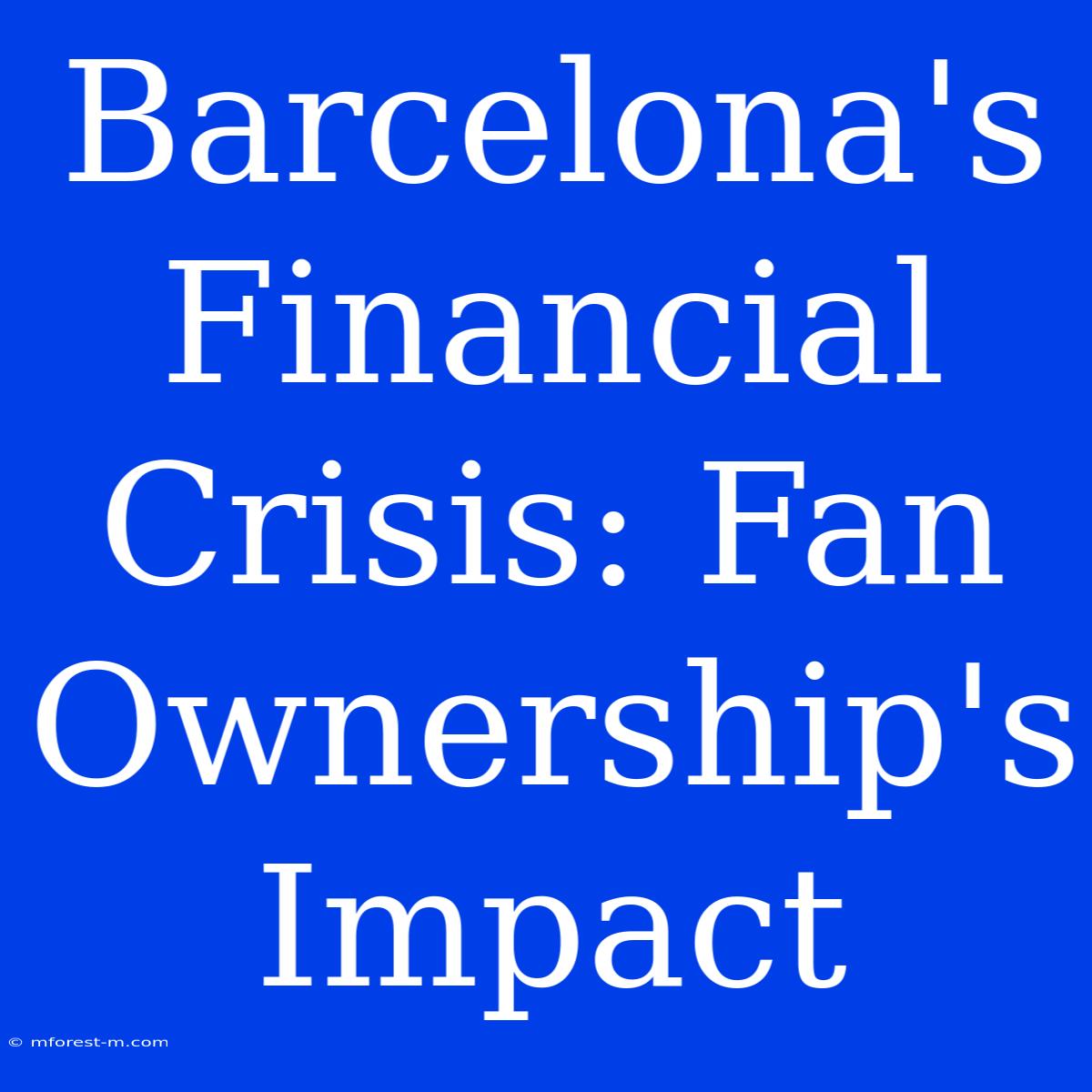 Barcelona's Financial Crisis: Fan Ownership's Impact