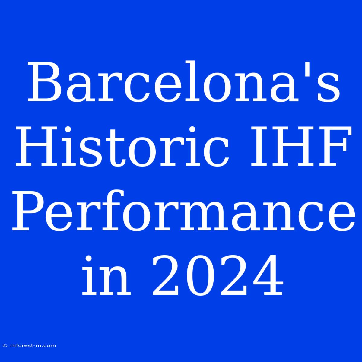 Barcelona's Historic IHF Performance In 2024