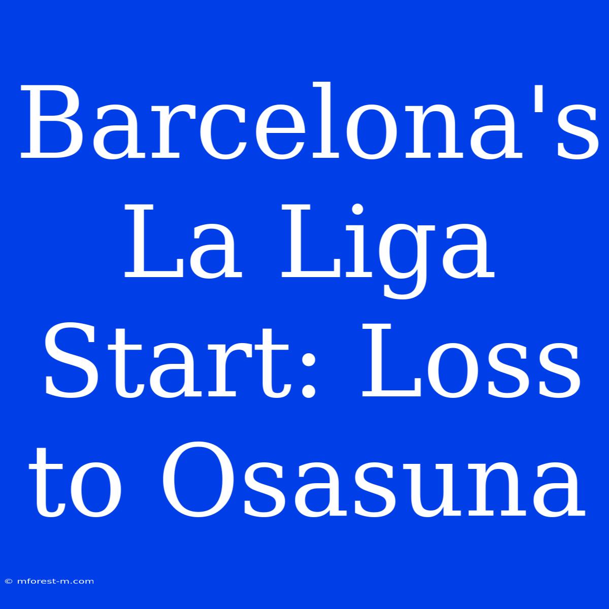 Barcelona's La Liga Start: Loss To Osasuna 